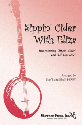 Sippin' Cider with Eliza - incorporating Sippin' Cider & Little Liza Jane - SAB Dave Perry|Jean Perry Shawnee Press Choral Score Octavo