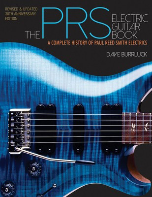 The PRS Electric Guitar Book - A Complete History of Paul Reed Smith Electrics Revised and Updated - Dave Burrluck Backbeat Books