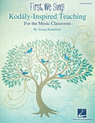 First, We Sing! Kodaly-Inspired Teaching - for the Music Classroom - Susan Brumfield - Hal Leonard Teacher Edition
