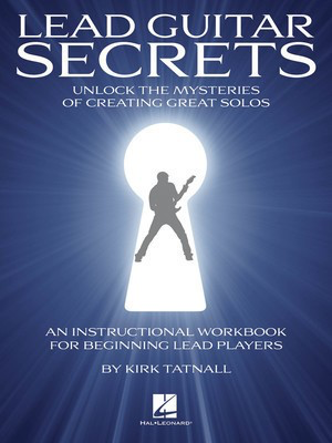 Lead Guitar Secrets - Unlock the Mysteries of Creating Great Solos - Guitar Kirk Tatnall Hal Leonard Guitar TAB /CD