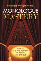 Monologue Mastery - How to Find and Perform the Perfect Monologue - Prudence Wright Holmes Limelight Editions