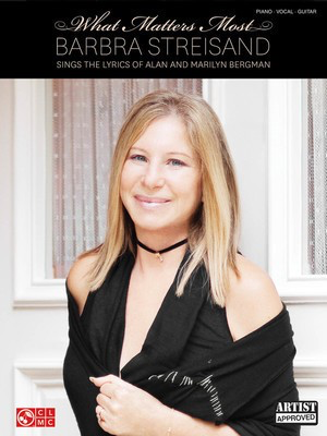 Barbra Streisand - What Matters Most - Barbra Streisand Sings the Lyrics of Alan and Marilyn Bergman - Alan Bergman|Marilyn Bergman - Guitar|Piano|Vocal Cherry Lane Music Piano, Vocal & Guitar
