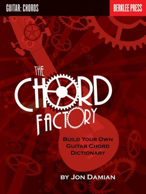 The Chord Factory - Build Your Own Guitar Chord Dictionary - Guitar Jon Damian Berklee Press