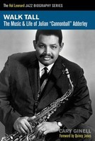 Walk Tall - The Music and Life of Julian Cannonball Adderley - Cary Ginell Hal Leonard