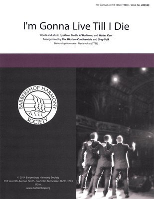 I'm Gonna Live 'Til I Die - TTBB Greg Volk|The Western Continentals Barbershop Harmony Society Octavo
