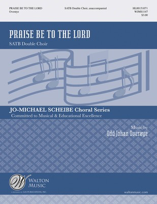 Praise Be to the Lord - Odd Johan Overoye - SATB Double Choir Walton Music Octavo