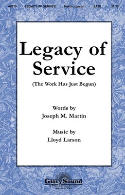 Legacy of Service - The Work Has Just Begun - Joseph M. Martin|Lloyd Larson - SATB Shawnee Press Choral Score Octavo