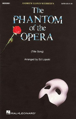 The Phantom of the Opera - Andrew Lloyd Webber|Charles Hart|Mike Batt|Richard Stilgoe - SATB Ed Lojeski Hal Leonard Choral Score Octavo