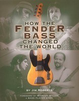 How the Fender Bass Changed the World - Bass Guitar Jim Roberts Backbeat Books