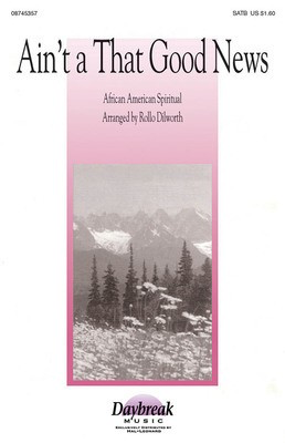 Ain't A That Good News - SATB Rollo Dilworth Daybreak Music Octavo