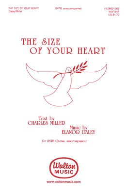 The Size of Your Heart - Eleanor Daley - SATB Charles Miller Walton Music Choral Score Octavo