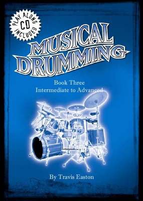 Musical Drumming Book Three - Intermediate to Advanced - Drums Travis Easton Musical Drumming /CD
