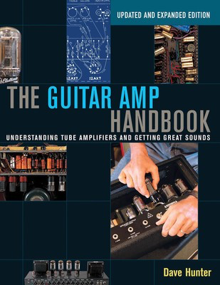 The Guitar Amp Handbook - Understanding Tube Amplifiers and Getting Great Sounds Updated Edition - Dave Hunter Backbeat Books