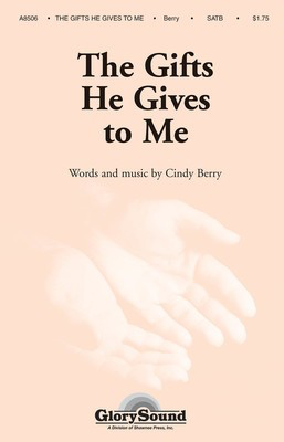 The Gifts He Gives to Me - Cindy Berry - SATB Shawnee Press Choral Score Octavo