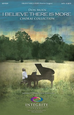 I Believe There Is More - Choral Collection - SATB Chance Scoggins Integrity Music Choral Score Octavo