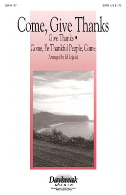 Come, Give Thanks - SATB Ed Lojeski Daybreak Music Choral Score Octavo