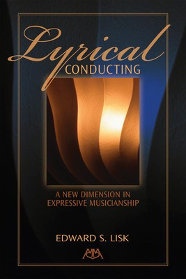 Lyrical Conducting - A New Dimension in Expressive Musicianship - Edward S. Lisk Meredith Music