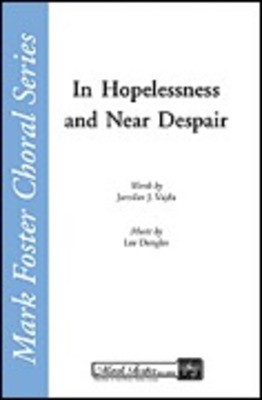 In Hopelessness and Near Despair - Jaroslav J. Vajda|Lee Dengler - SATB Shawnee Press Choral Score Octavo