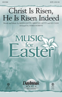 Christ Is Risen, He Is Risen Indeed - Ed Cash|Keith Getty|Kristyn Getty - SATB James Koerts Daybreak Music Choral Score Octavo