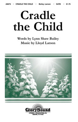 Cradle the Child - Lloyd Larson|Lynn Shaw Bailey - SATB Shawnee Press Choral Score Octavo