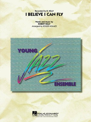 I Believe I Can Fly - Robert Kelly - Roger Holmes Hal Leonard Score/Parts