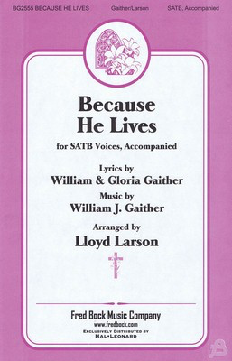Because He Lives - Bill Gaither - SATB Lloyd Larson Gloria Gaither Fred Bock Music Company Choral Score Octavo