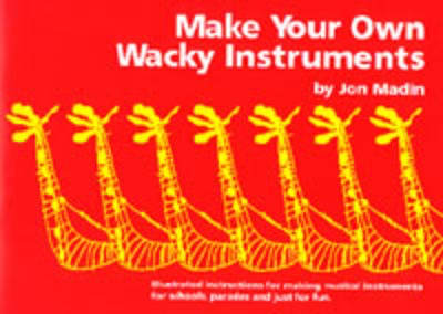 Make Your Own Wacky Instruments - Jon Madin Madin