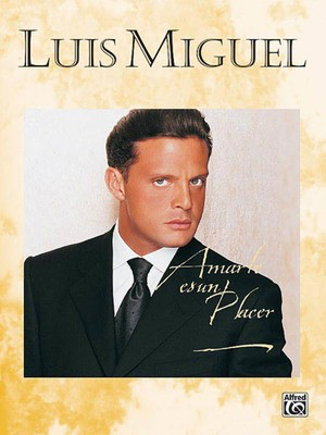 Luis Miguel: Amarte Es Un Placer - Alfred Music Piano, Vocal & Guitar