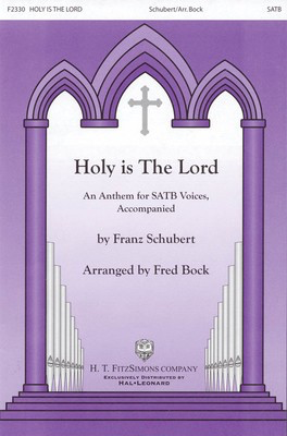 Holy Is the Lord - Franz Schubert - SATB Fred Bock H.T. FitzSimons Company Choral Score Octavo