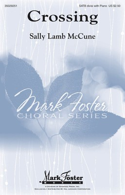 Crossing - Sally Lamb McCune - SATB Mark Foster Music Choral Score Octavo