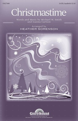 Christmastime - Joanna Carlson|Michael W. Smith - SATB Heather Sorenson Joanna Carlson|Michael W. Smith Shawnee Press Choral Score Octavo