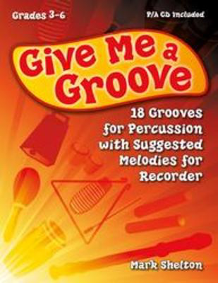 Give Me a Groove - 18 Grooves for Percussion with Suggested Melodies for Recorder - Mark Shelton - Heritage Music Press /CD