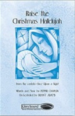 Raise the Christmas Hallelujah (from Once Upon a Night) - Pepper Choplin - SATB Shawnee Press Choral Score Octavo