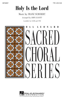 Holy Is the Lord - Franz Schubert - TTB John Leavitt Hal Leonard Octavo