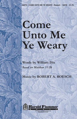 Come Unto Me Ye Weary - (Inspired by Matthew 11:28) - Robert A. Roesch|William C. Dix - SATB Shawnee Press Choral Score Octavo