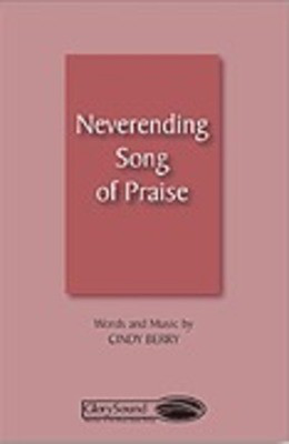 Neverending Song of Praise - Cindy Berry - SATB Shawnee Press Choral Score Octavo
