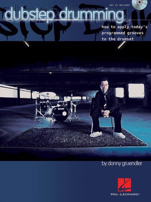 Dubstep Drumming - How to Apply Today's Programmed Grooves to the Drumset - Drums Donny Gruendler Hal Leonard /CD