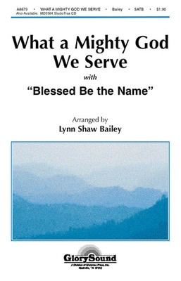 What a Mighty God We Serve (with Blessed Be the Name) - SATB Lynn Shaw Bailey Shawnee Press Choral Score Octavo