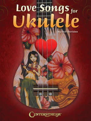 Love Songs for Ukulele - 37 Love Songs in All - Ukulele Dick Sheridan Centerstream Publications Ukulele TAB