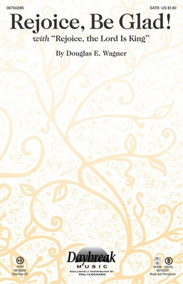 Rejoice, Be Glad! - (with Rejoice, the Lord Is King) - Douglas E. Wagner - SATB Daybreak Music Choral Score Octavo