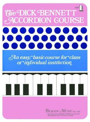 The Dick Bennett Accordion Course Book 1 - Accordion Dick Bennett Beacon Music