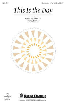 This Is the Day - Cindy Berry - Unison or 2-Part Treble Cindy Berry Shawnee Press Choral Score Octavo