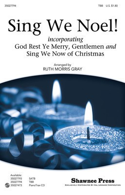 Sing We Noel! - incorporating God Rest Ye Merry, Gentlemen and Sing We Now of Christmas - TBB Ruth Morris Gray Shawnee Press Choral Score Octavo