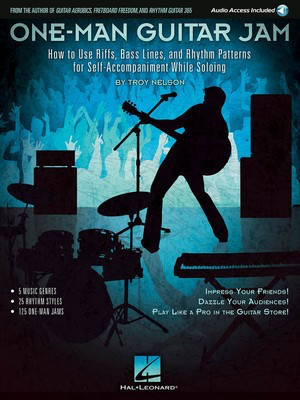 One-Man Guitar Jam - How to Use Riffs, Bass Lines, and Rhythm Patterns for - Troy Nelson Hal Leonard Sftcvr/Online Audio