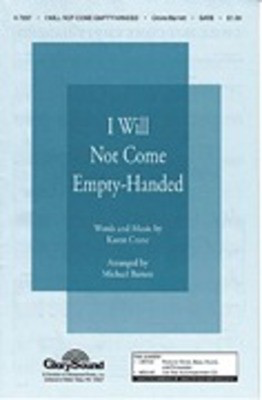 I Will Not Come Empty Handed - Karen Crane - SATB Michael Barrett Shawnee Press Choral Score Octavo