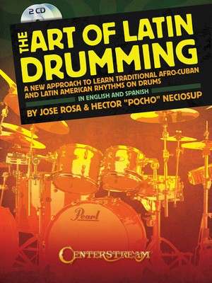The Art of Latin Drumming - A New Approach to Learn Traditional Afro-Cuban and Latin American - Drums Hector Pocho Neciosup|Jose Rosa Centerstream Publications Drum Notation /CD