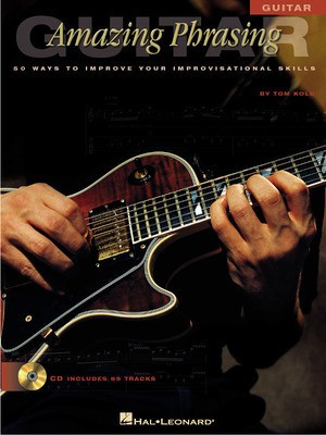 Amazing Phrasing - Guitar - 50 Ways to Improve Your Improvisational Skills - Guitar Tom Kolb Hal Leonard Guitar TAB /CD