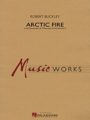 Arctic Fire - (from Portraits of the North) - Robert Buckley - Hal Leonard Score/Parts