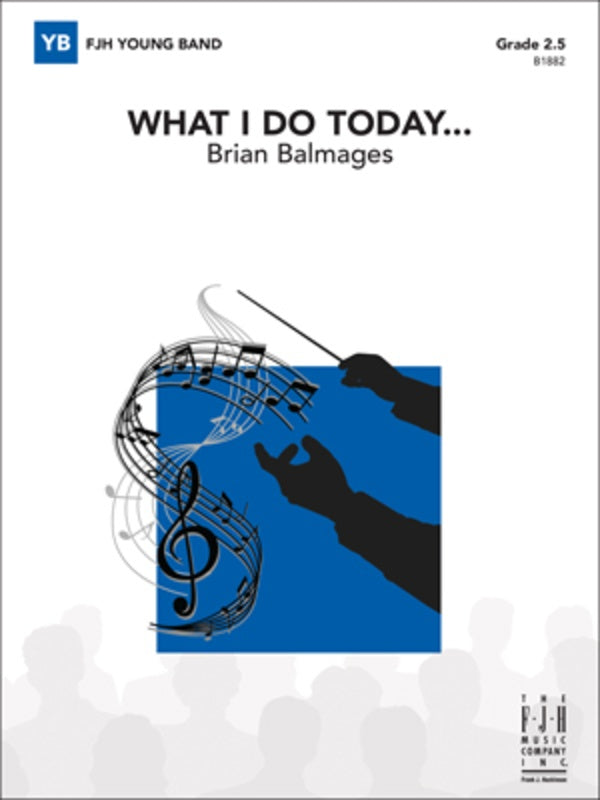 Balmages - What I Do Today - Concert Band Grade 2.5 Score/Parts FJH B1882
