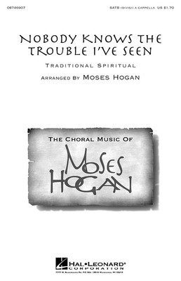 Nobody Knows the Trouble I've Seen - SATB divisi Moses Hogan Hal Leonard Choral Score Octavo